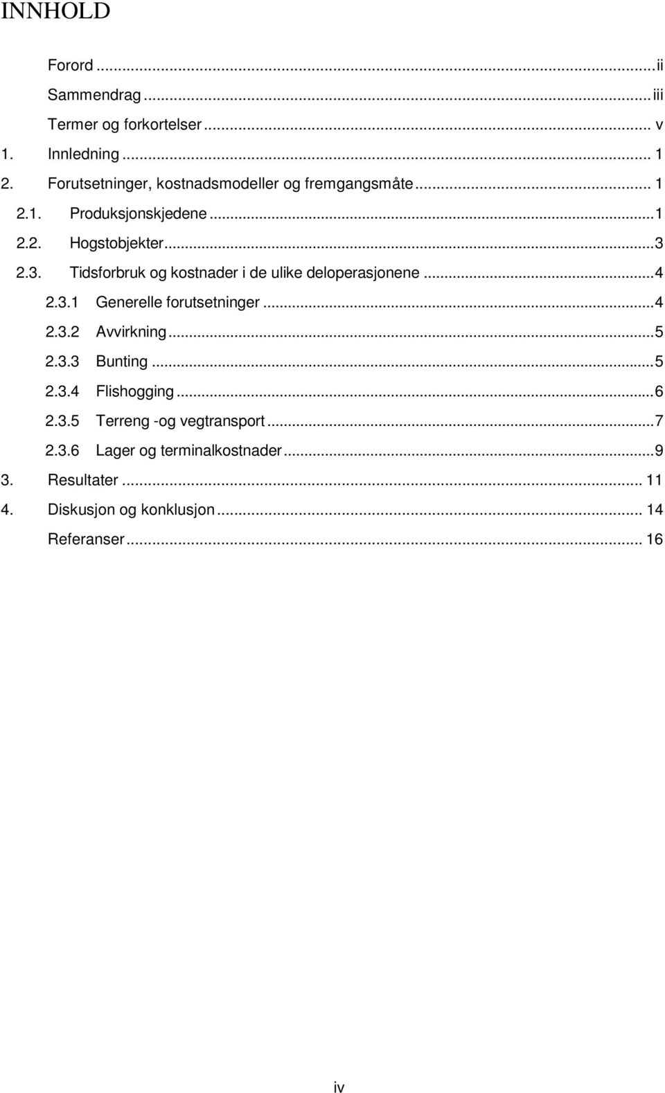 2.3. Tidsforbruk og kostnader i de ulike deloperasjonene... 4 2.3.1 Generelle forutsetninger... 4 2.3.2 Avvirkning... 5 2.3.3 Bunting.