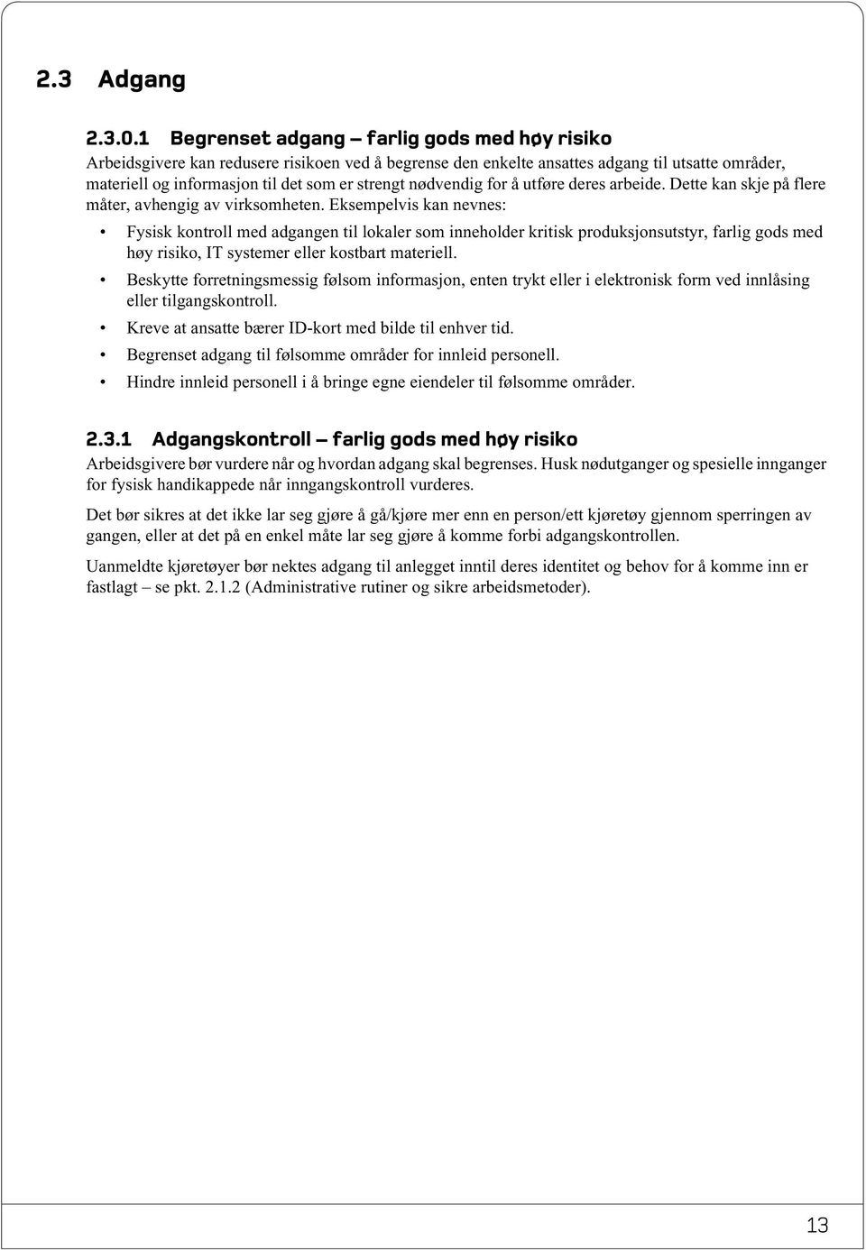 nødvendig for å utføre deres arbeide. Dette kan skje på flere måter, avhengig av virksomheten.