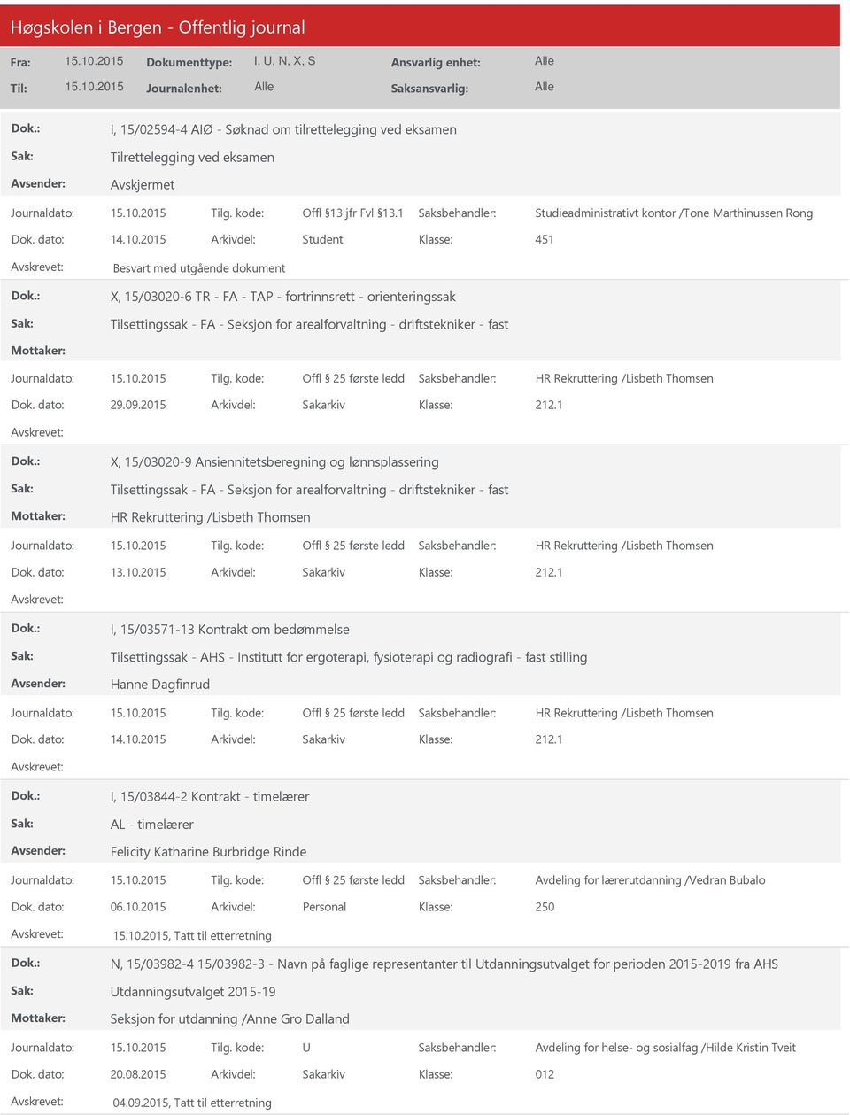 2015 Arkivdel: Sakarkiv X, 15/03020-9 Ansiennitetsberegning og lønnsplassering Tilsettingssak - FA - Seksjon for arealforvaltning - driftstekniker - fast Dok. dato: 13.10.