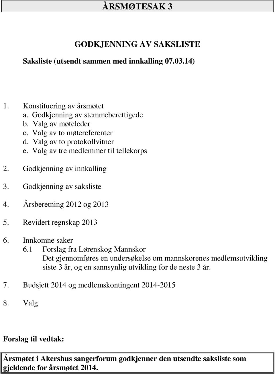 Revidert regnskap 2013 6. Innkomne saker 6.