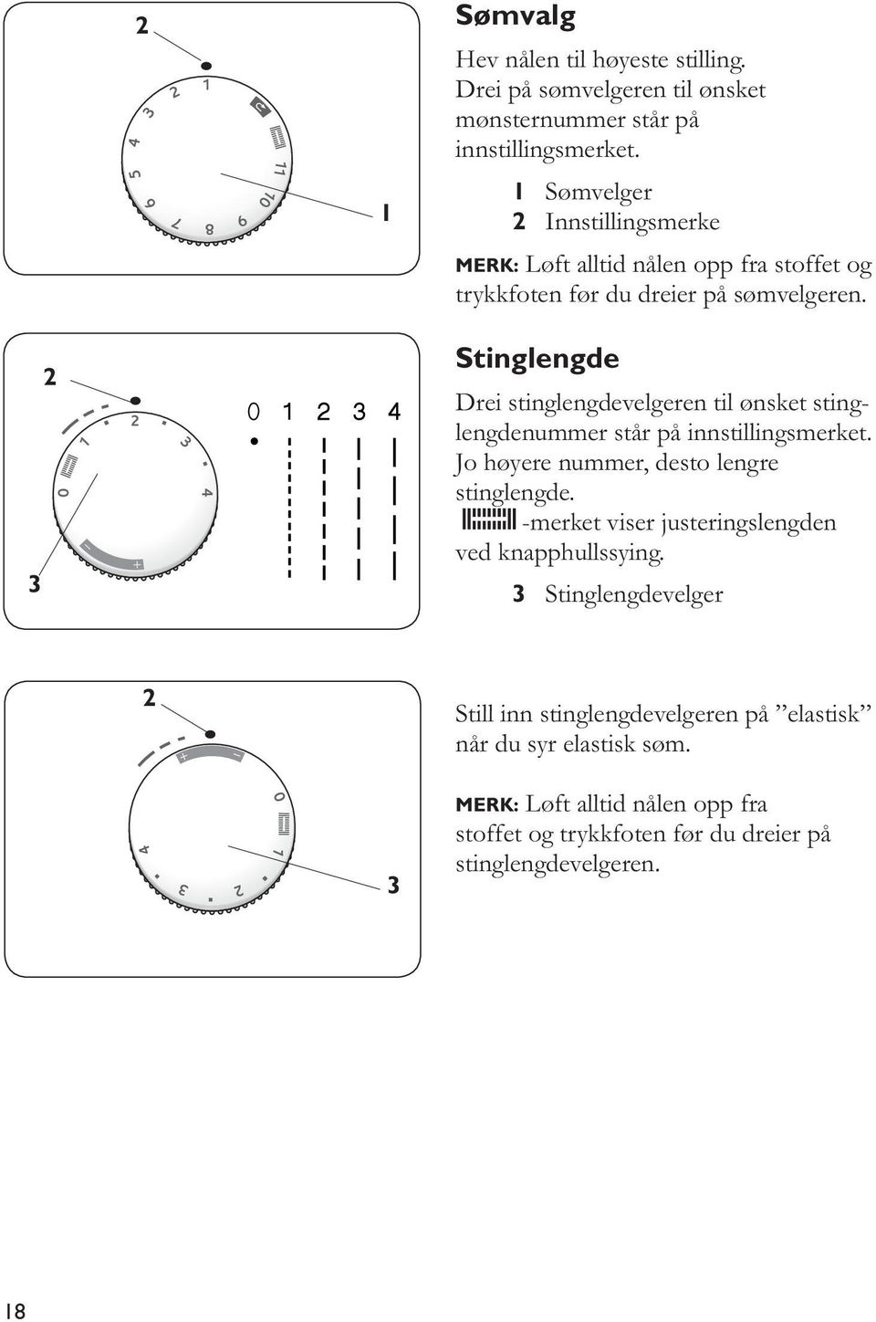 3 Stinglengde Drei stinglengdevelgeren til ønsket stinglengdenummer står på innstillingsmerket. Jo høyere nummer, desto lengre stinglengde.