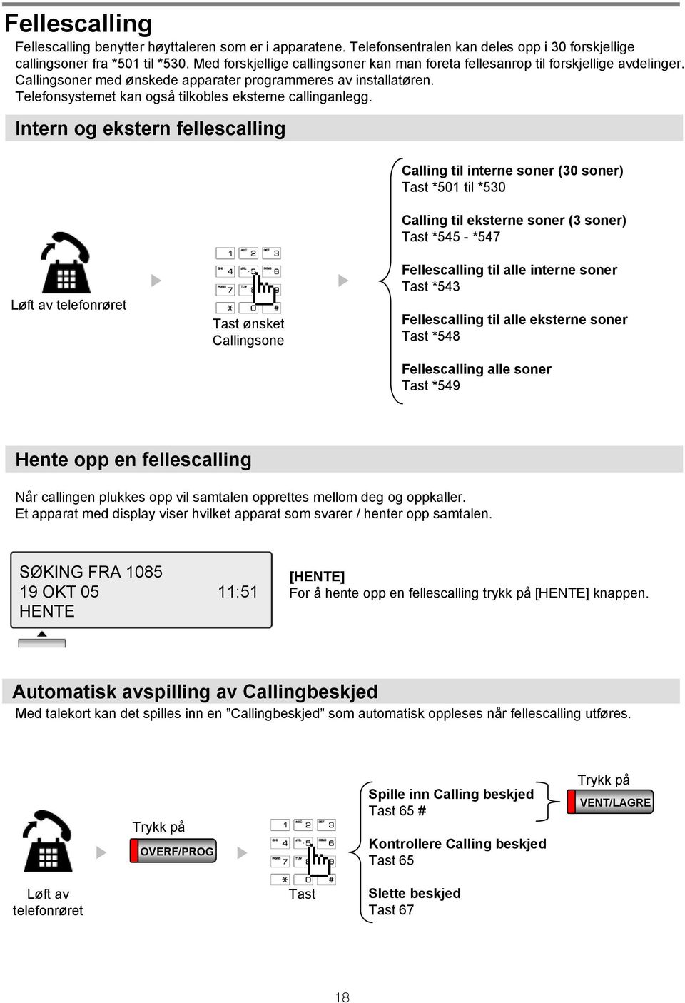 Telefonsystemet kan også tilkobles eksterne callinganlegg.