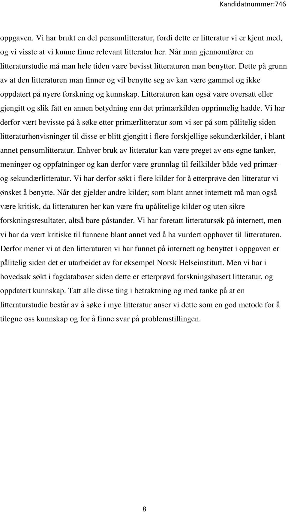 Dette på grunn av at den litteraturen man finner og vil benytte seg av kan være gammel og ikke oppdatert på nyere forskning og kunnskap.