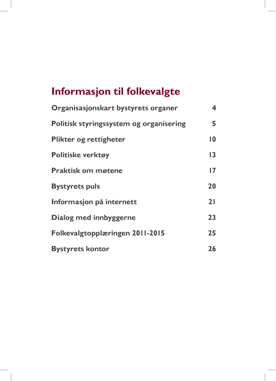 verktøy 13 Praktisk om møtene 17 Bystyrets puls 20 Informasjon på internett