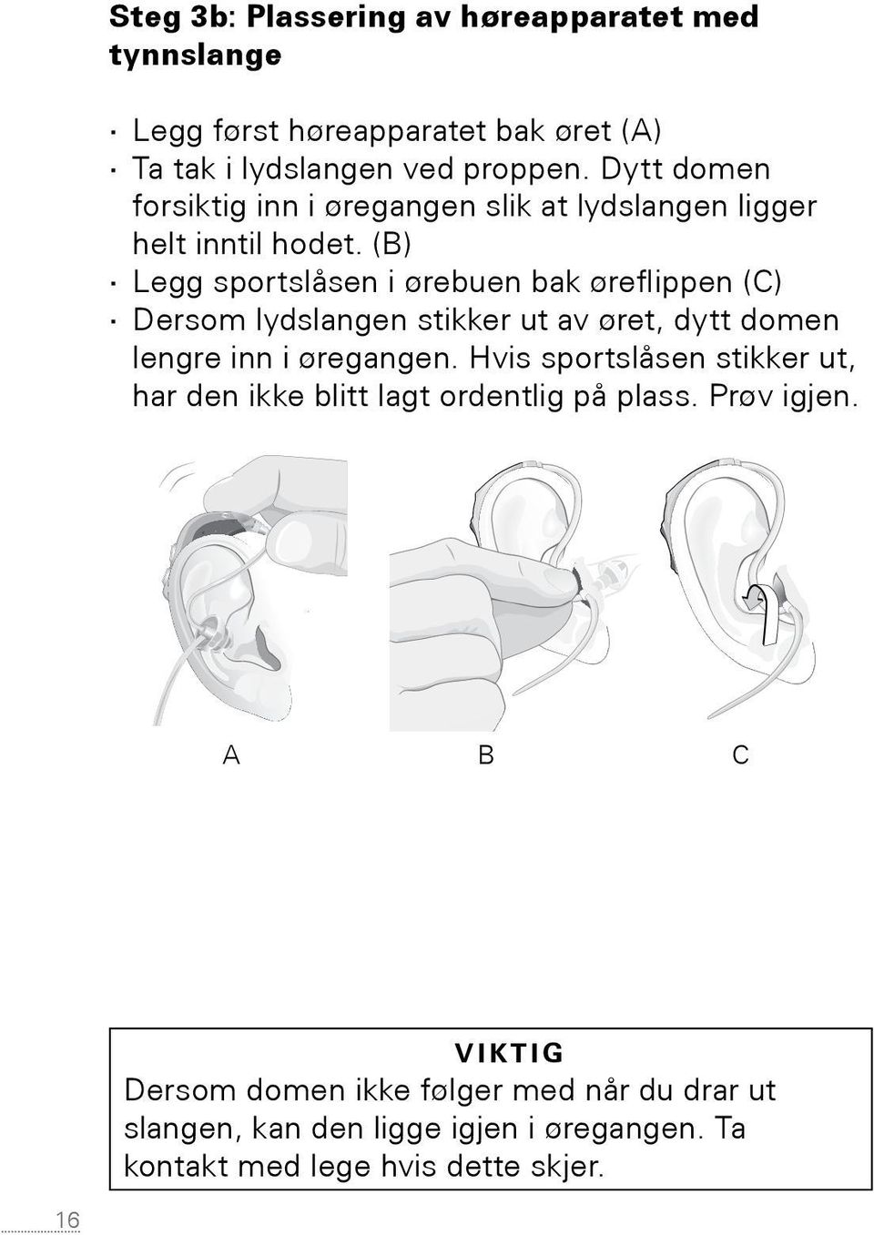 (B) Legg sportslåsen i ørebuen bak øreflippen (C) Dersom lydslangen stikker ut av Bernafon øret, Veras dytt IFU micro domen BTE Bernafon Veras IFU micro BTE lengre inn i øregangen.