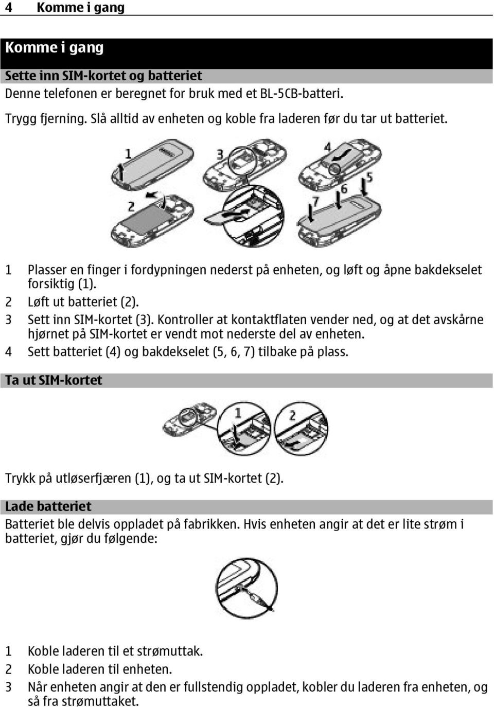 3 Sett inn SIM-kortet (3). Kontroller at kontaktflaten vender ned, og at det avskårne hjørnet på SIM-kortet er vendt mot nederste del av enheten.