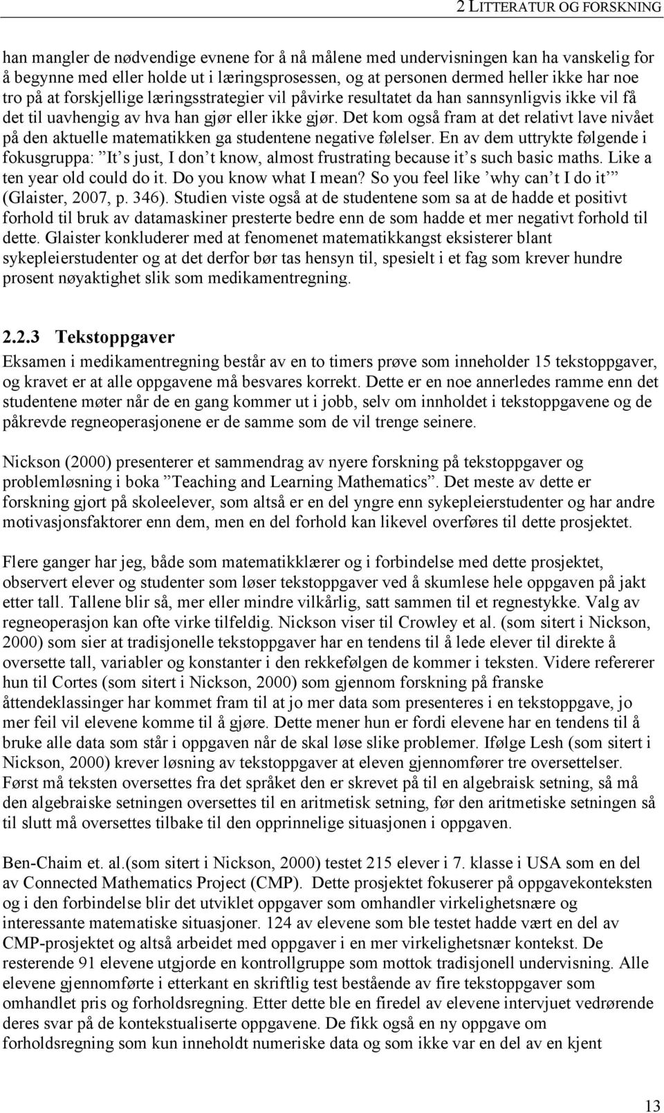 Det kom også fram at det relativt lave nivået på den aktuelle matematikken ga studentene negative følelser.