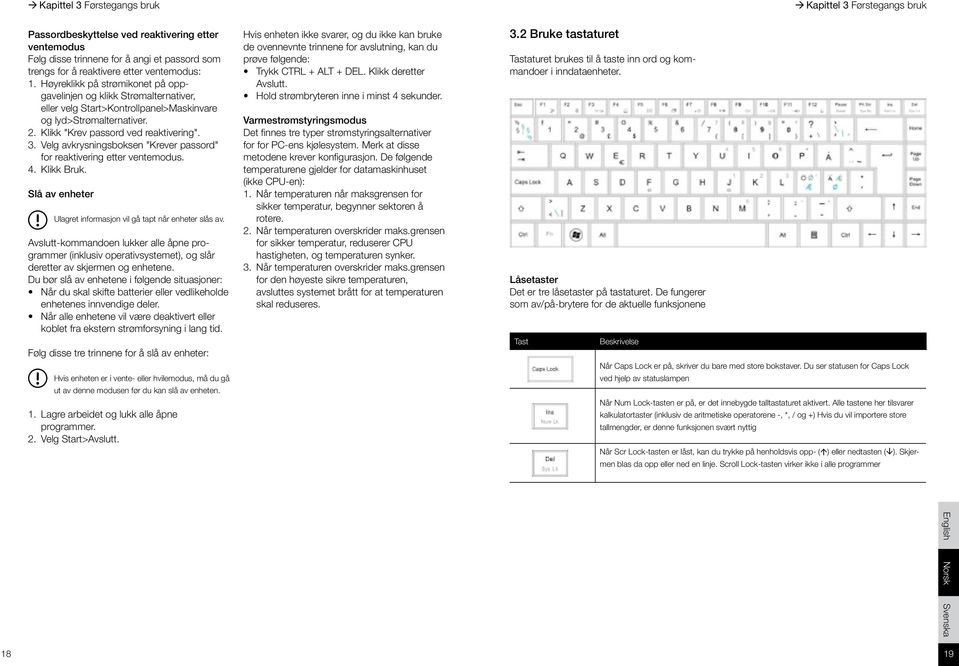 Velg avkrysningsboksen "Krever passord" for reaktivering etter ventemodus. 4. Klikk Bruk. Slå av enheter Ulagret informasjon vil gå tapt når enheter slås av.