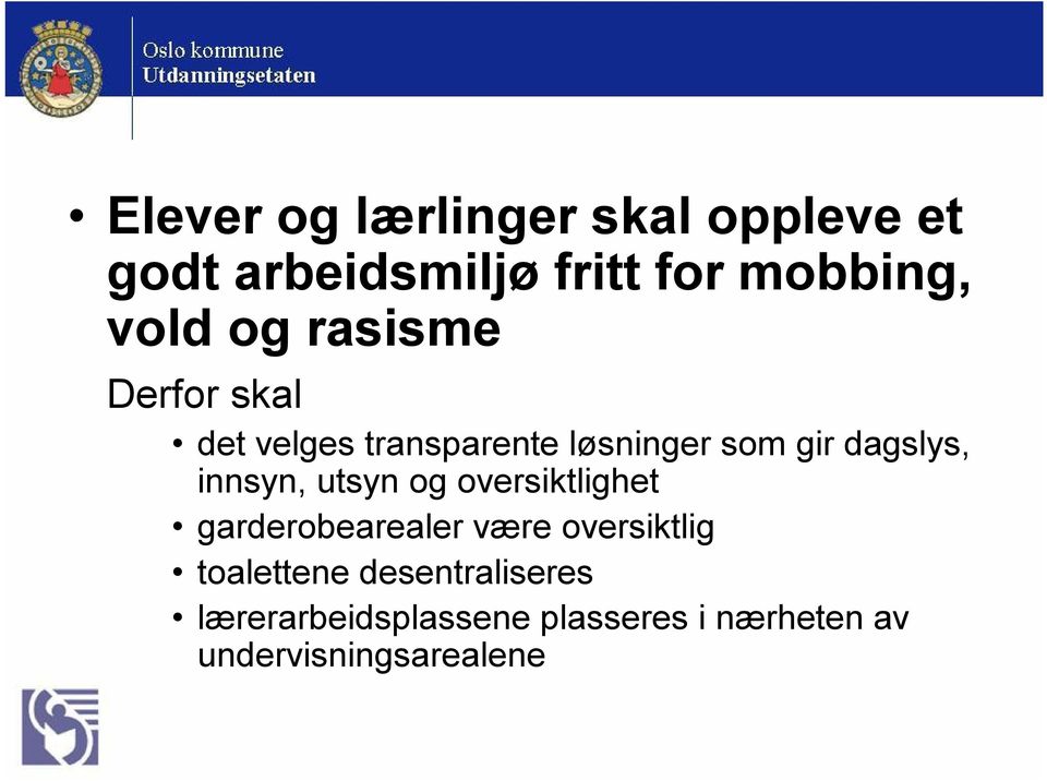 innsyn, utsyn og oversiktlighet garderobearealer være oversiktlig toalettene