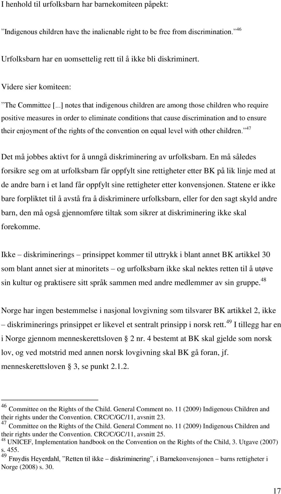 ..] notes that indigenous children are among those children who require positive measures in order to eliminate conditions that cause discrimination and to ensure their enjoyment of the rights of the