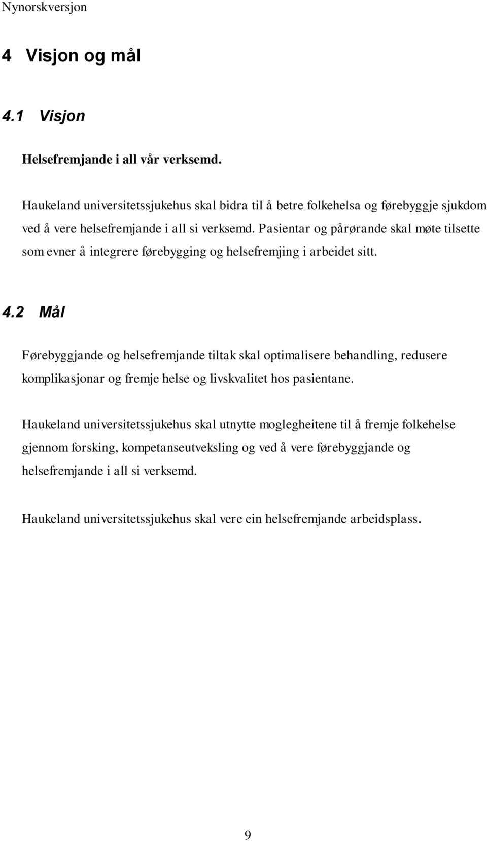 Pasientar og pårørande skal møte tilsette som evner å integrere førebygging og helsefremjing i arbeidet sitt. 4.