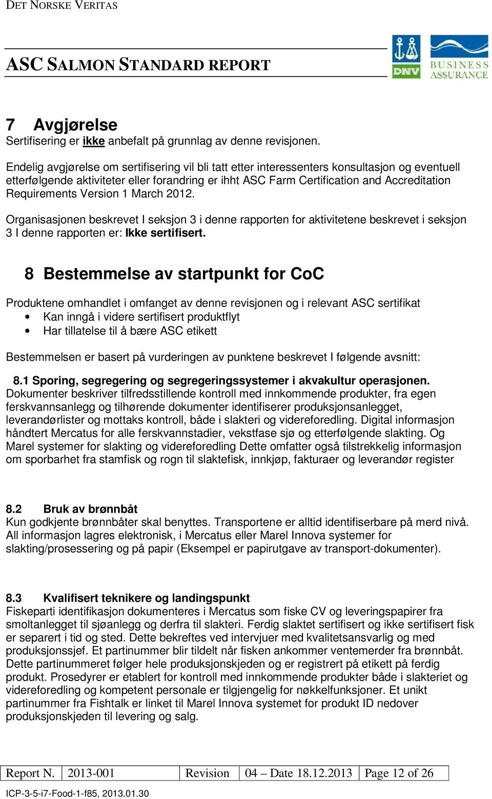 Requirements Version 1 March 2012. rganisasjonen beskrevet I seksjon 3 i denne rapporten for aktivitetene beskrevet i seksjon 3 I denne rapporten er: Ikke sertifisert.