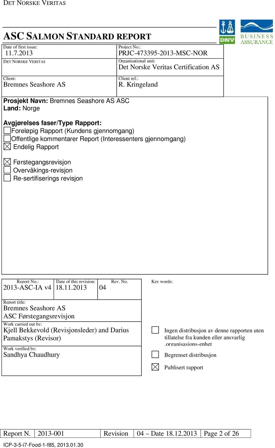 Kringeland Prosjekt Navn: Bremnes Seashore AS ASC Land: Norge Avgjørelses faser/type Rapport: Foreløpig Rapport (Kundens gjennomgang) ffentlige kommentarer Report (Interessenters gjennomgang) Endelig