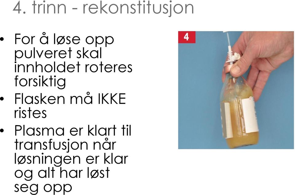 Flasken må IKKE ristes Plasma er klart til