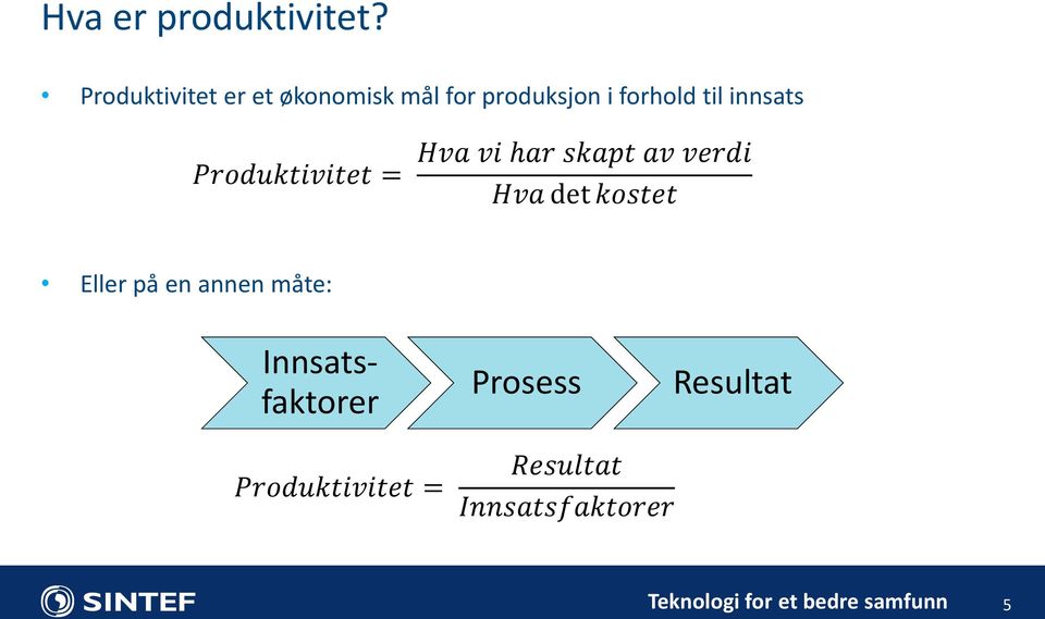 innsats Produktivitet = Hva vi har skapt av verdi Hva det