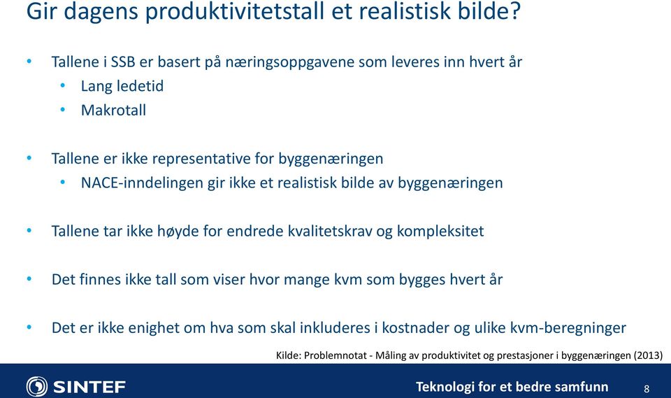 byggenæringen NACE-inndelingen gir ikke et realistisk bilde av byggenæringen Tallene tar ikke høyde for endrede kvalitetskrav og