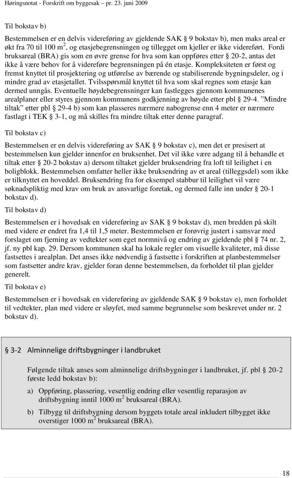 Kompleksiteten er først og fremst knyttet til prosjektering og utførelse av bærende og stabiliserende bygningsdeler, og i mindre grad av etasjetallet.