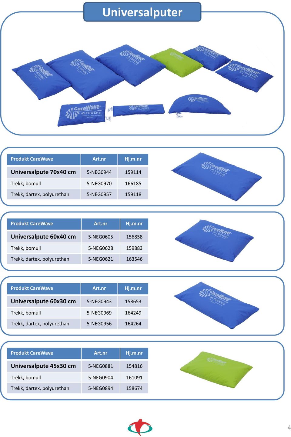 5-NEG0621 163546 Universalpute 60x30 cm 5-NEG0943 158653 Trekk, bomull 5-NEG0969 164249 Trekk, dartex, polyurethan