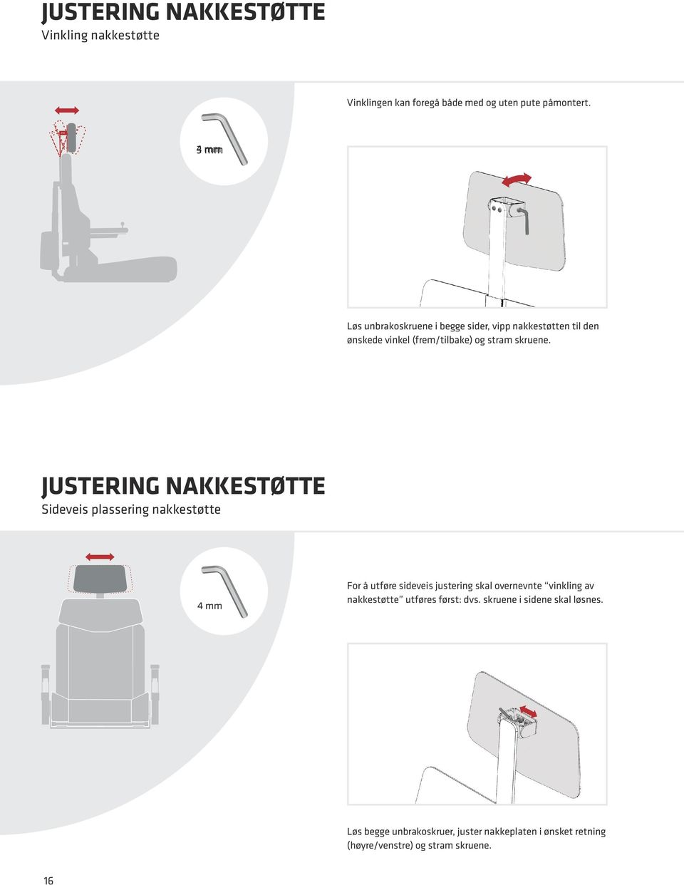JUSTERING NAKKESTØTTE Sideveis plassering nakkestøtte 4 mm For å utføre sideveis justering skal overnevnte vinkling av