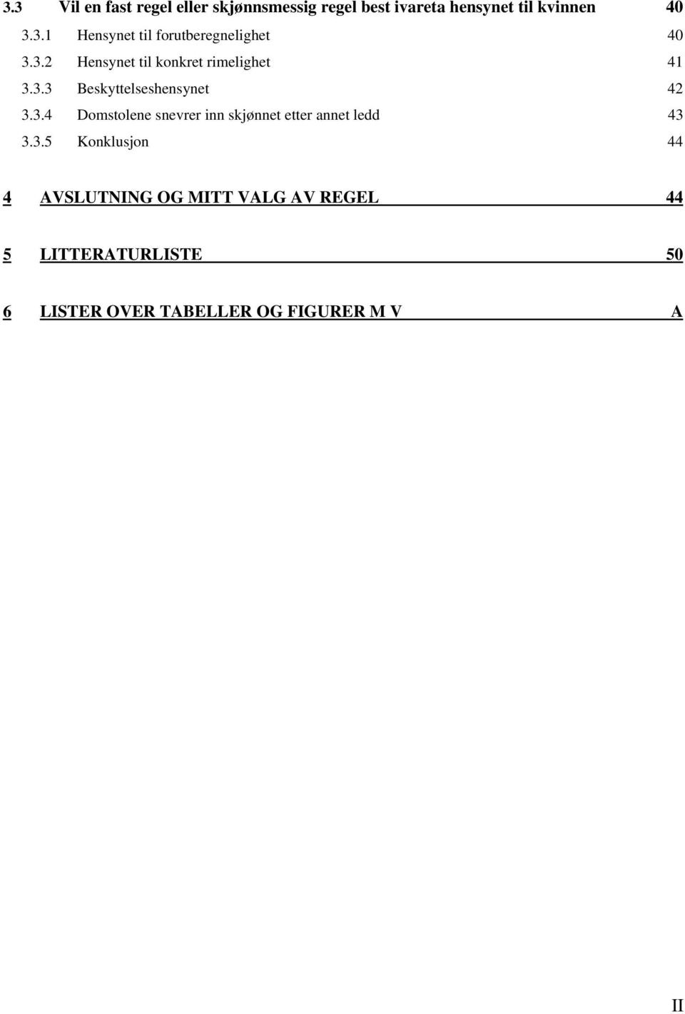 3.5 Konklusjon 44 4 AVSLUTNING OG MITT VALG AV REGEL 44 5 LITTERATURLISTE 50 6 LISTER OVER