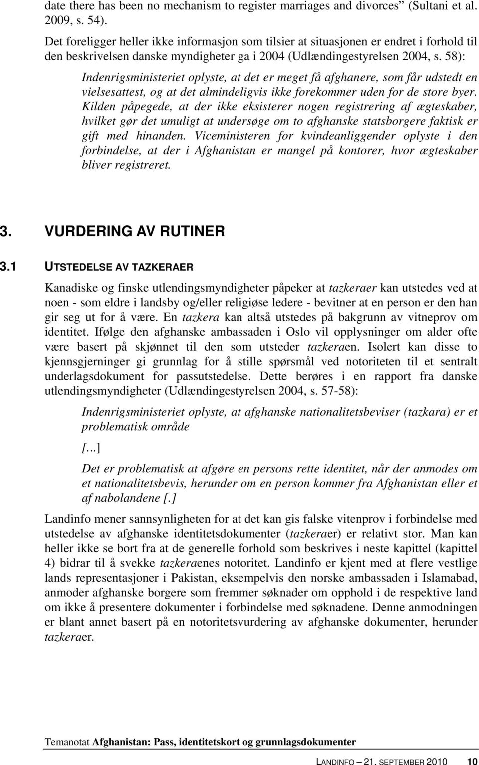 58): Indenrigsministeriet oplyste, at det er meget få afghanere, som får udstedt en vielsesattest, og at det almindeligvis ikke forekommer uden for de store byer.