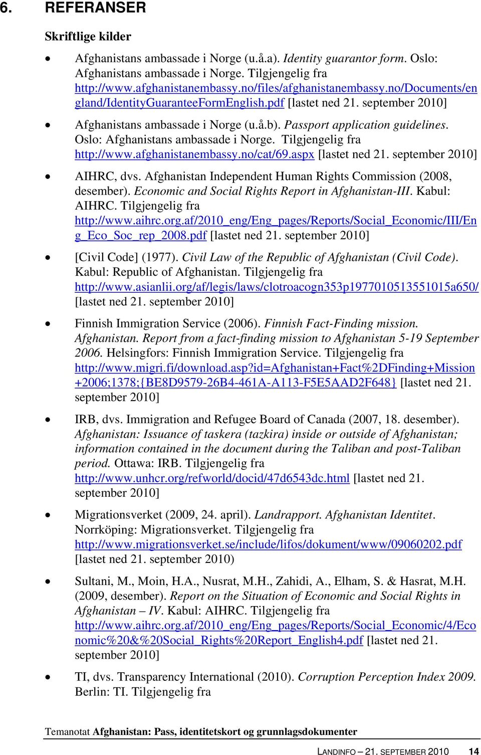 Oslo: Afghanistans ambassade i Norge. Tilgjengelig fra http://www.afghanistanembassy.no/cat/69.aspx [lastet ned 21. september 2010] AIHRC, dvs.