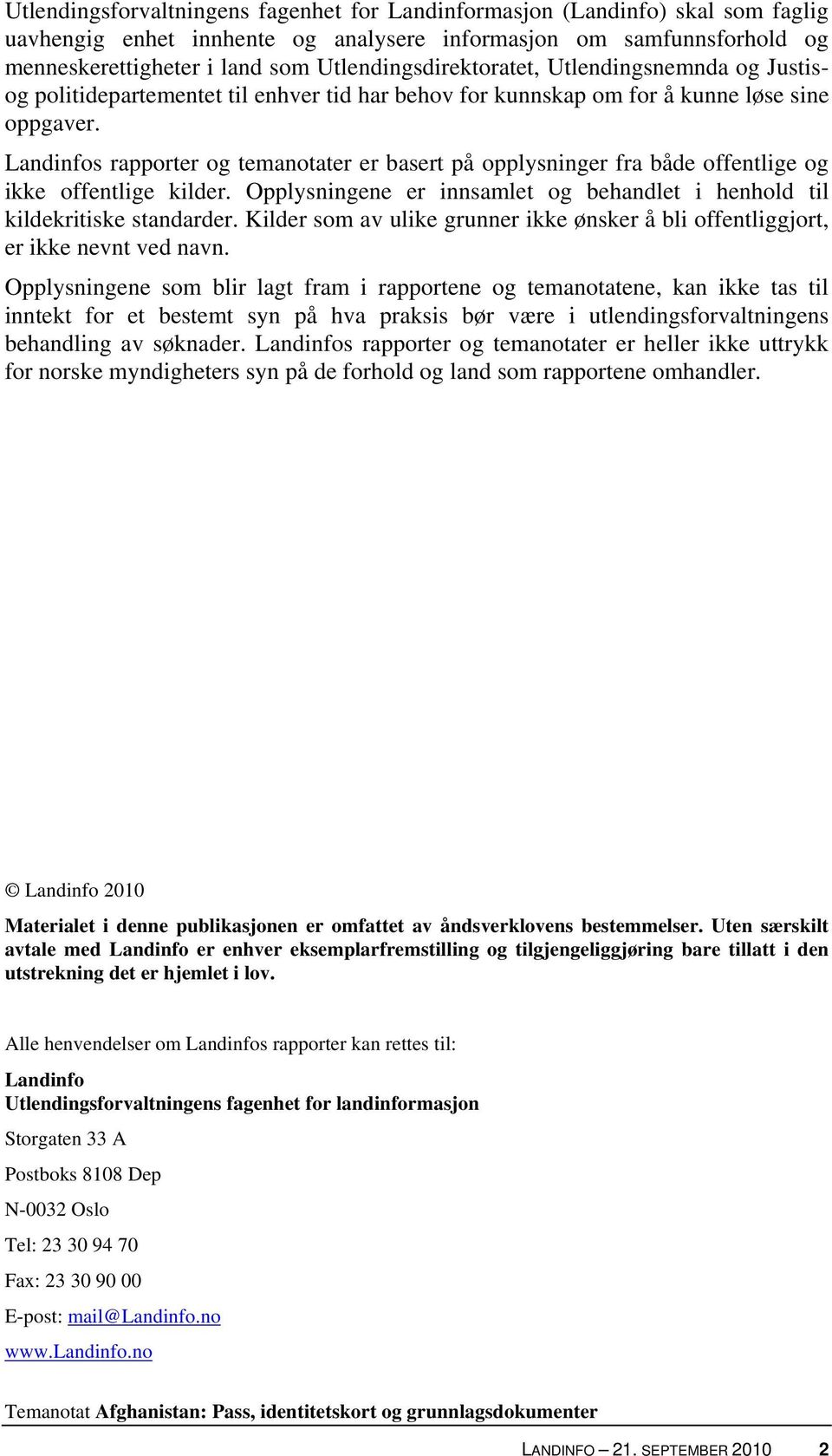 Landinfos rapporter og temanotater er basert på opplysninger fra både offentlige og ikke offentlige kilder. Opplysningene er innsamlet og behandlet i henhold til kildekritiske standarder.