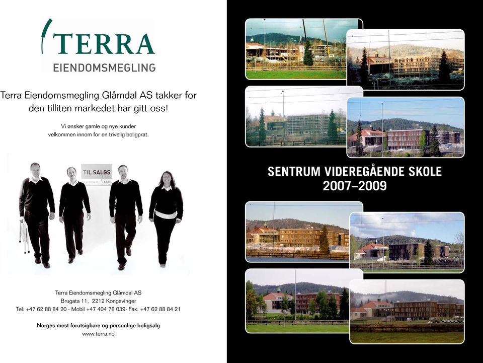 Sentrum videregående skole 2007 2009 Terra Eiendomsmegling Glåmdal AS Brugata 11, 2212 Kongsvinger