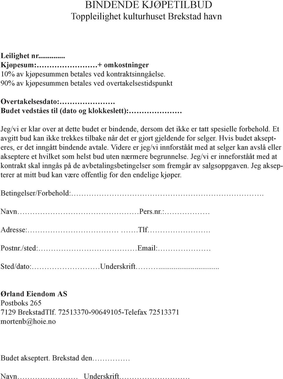 Budet vedståes til (dato og klokkeslett): Jeg/vi er klar over at dette budet er bindende, dersom det ikke er tatt spesielle forbehold.