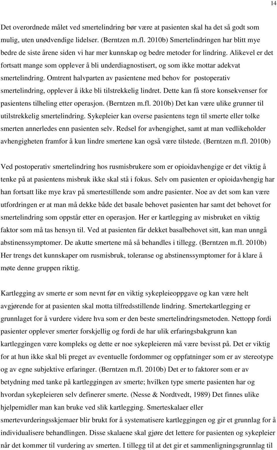 Alikevel er det fortsatt mange som opplever å bli underdiagnostisert, og som ikke mottar adekvat smertelindring.