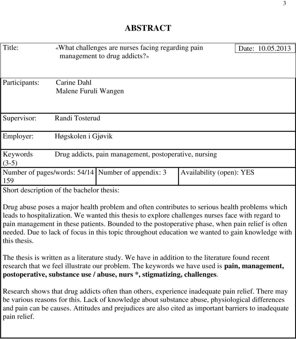 54/14 Number of appendix: 3 Availability (open): YES 159 Short description of the bachelor thesis: Drug abuse poses a major health problem and often contributes to serious health problems which leads