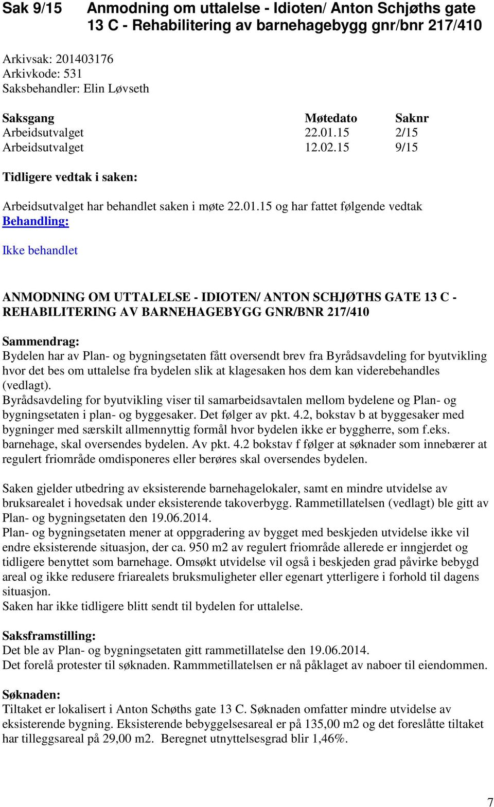 15 2/15 Arbeidsutvalget 12.02.15 9/15 Tidligere vedtak i saken: Arbeidsutvalget har behandlet saken i møte 22.01.