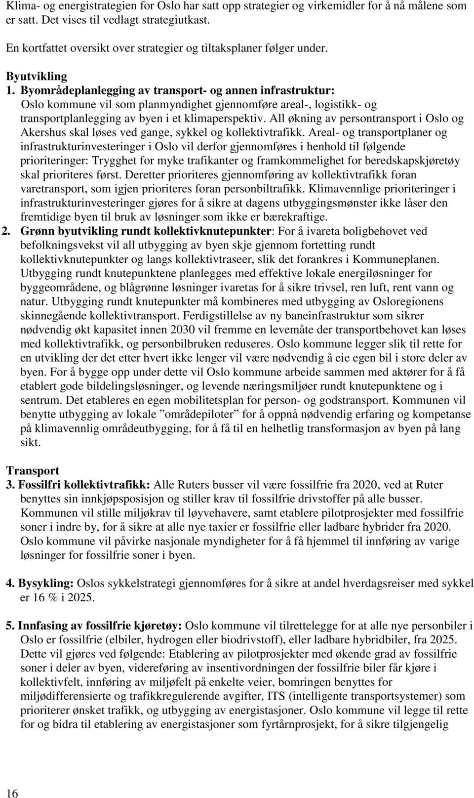 Byområdeplanlegging av transport- og annen infrastruktur: Oslo kommune vil som planmyndighet gjennomføre areal-, logistikk- og transportplanlegging av byen i et klimaperspektiv.