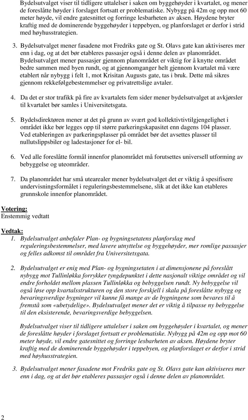 Høydene bryter kraftig med de dominerende byggehøyder i teppebyen, og planforslaget er derfor i strid med høyhusstrategien. 3. Bydelsutvalget mener fasadene mot Fredriks gate og St.