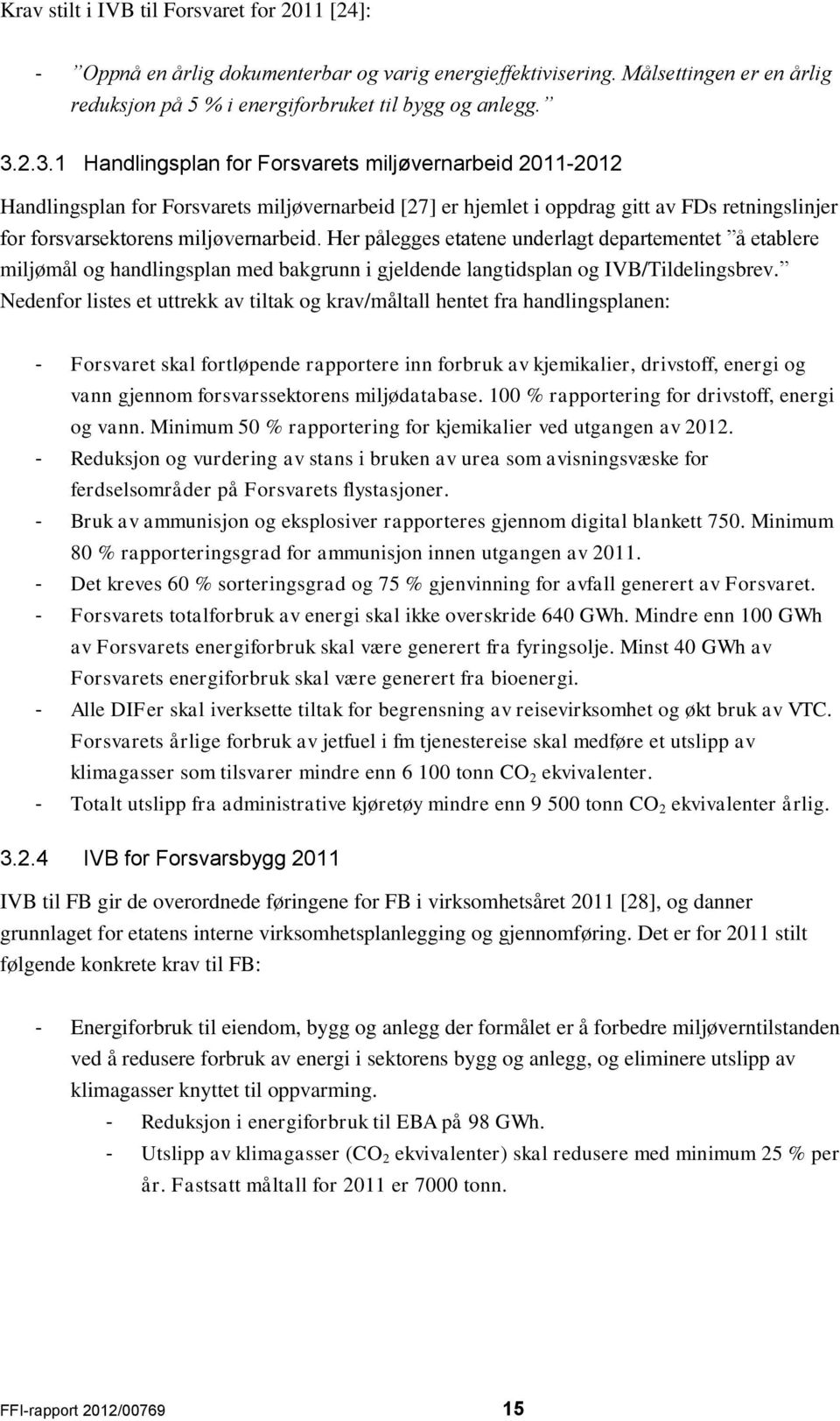 Her pålegges etatene underlagt departementet å etablere miljømål og handlingsplan med bakgrunn i gjeldende langtidsplan og IVB/Tildelingsbrev.