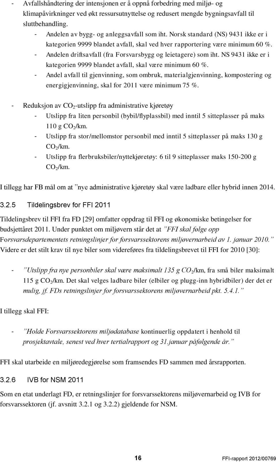 - Andelen driftsavfall (fra Forsvarsbygg og leietagere) som iht. NS 9431 ikke er i kategorien 9999 blandet avfall, skal være minimum 60 %.