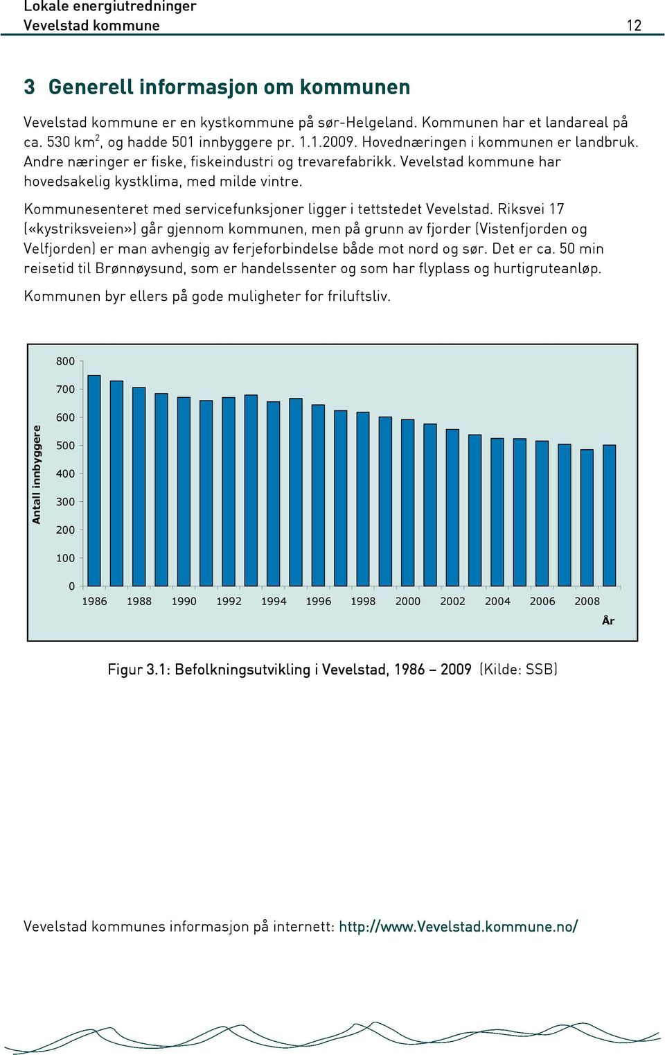 Kommunesenteret med servicefunksjoner ligger i tettstedet Vevelstad.