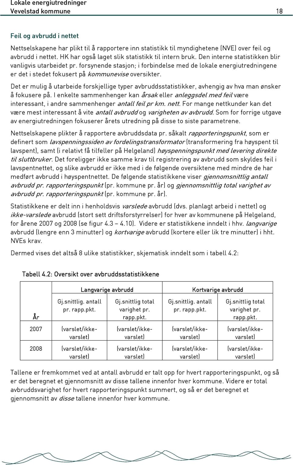 forsynende stasjon; i forbindelse med de lokale energiutredningene er det i stedet fokusert på kommunevise oversikter.