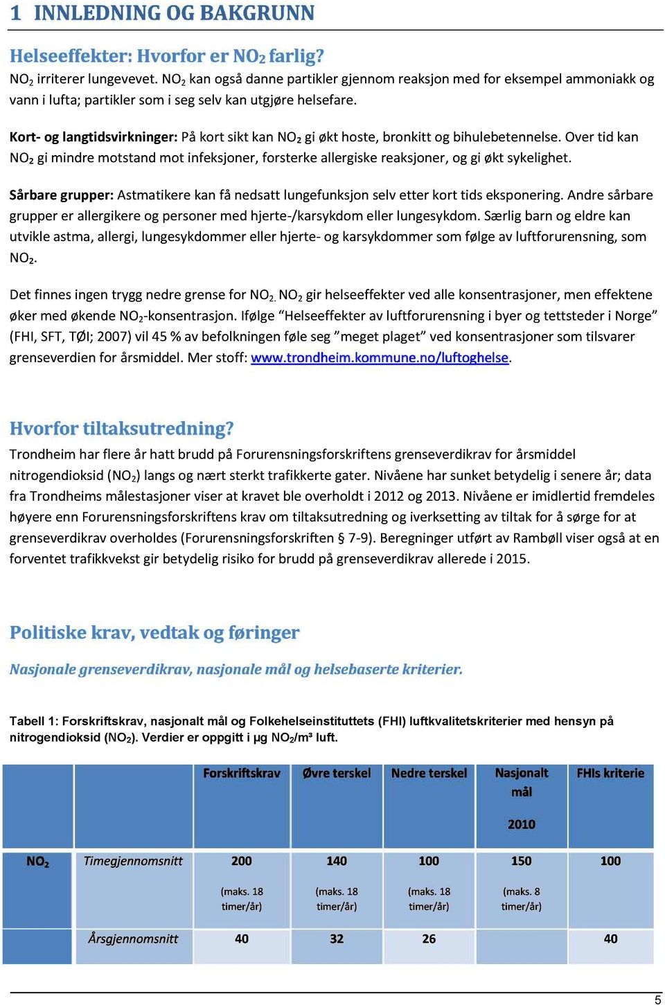 overtid kan EK, og gi økt sykelighet. Sårbaregrupper:Astmatikerekanfå nedsattlungefunksjonselvetter kort tids eksponering.