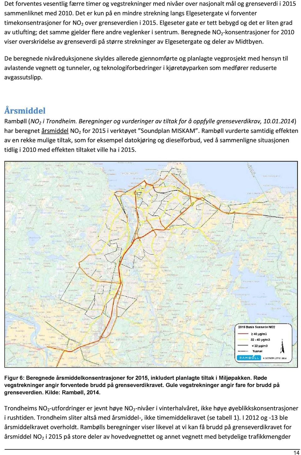 Elgesetergateer tett bebygdogdet er liten grad avutlufting; det samme gjelderflere andreveglenkeri sentrum.