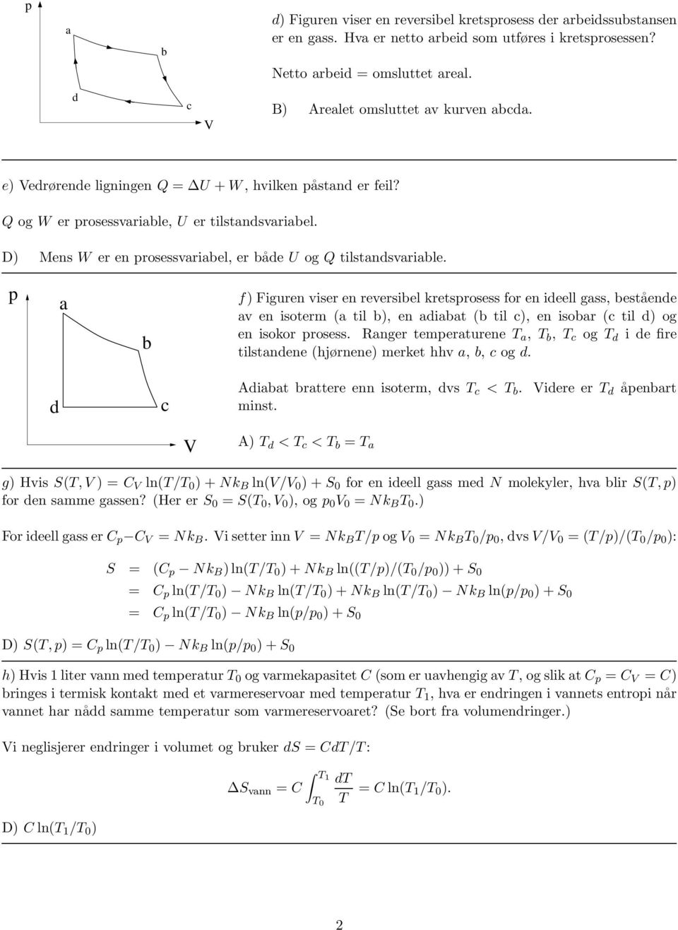 ) Mens W er en rosessvariabel, er både U og Q tilstandsvariable.