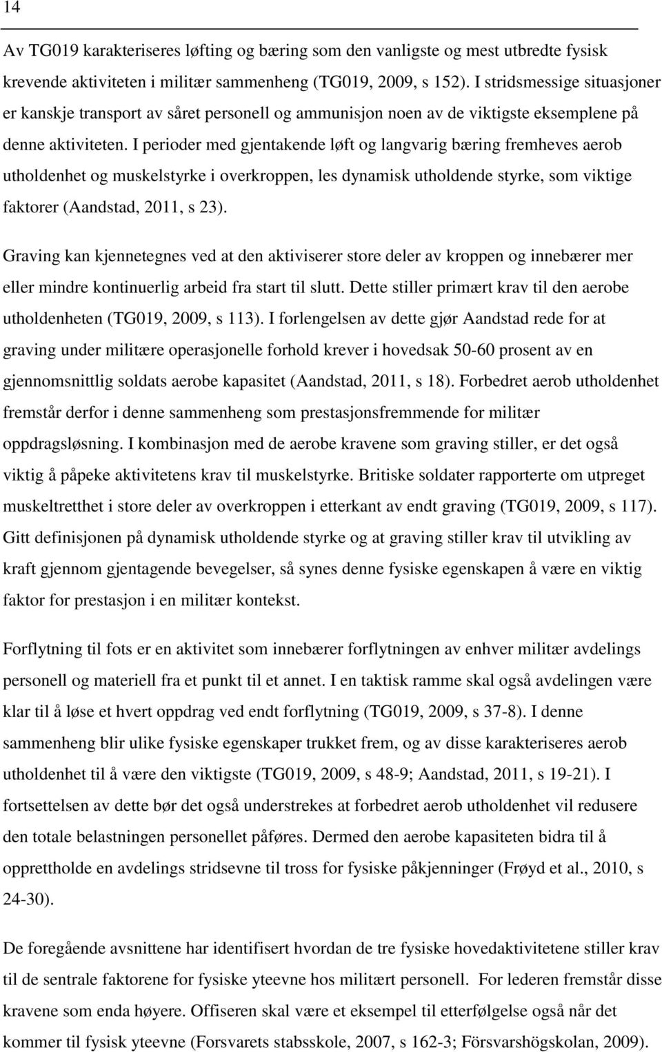 I perioder med gjentakende løft og langvarig bæring fremheves aerob utholdenhet og muskelstyrke i overkroppen, les dynamisk utholdende styrke, som viktige faktorer (Aandstad, 2011, s 23).