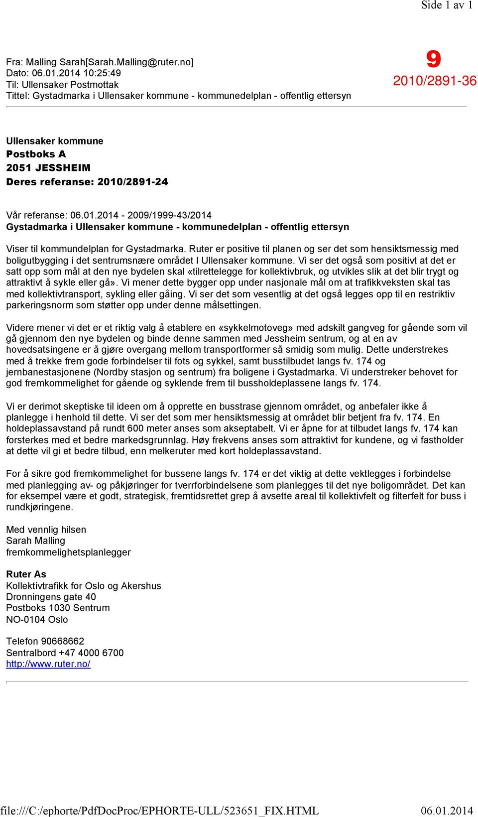 Postboks A 2051 JESSHEIM Deres referanse: 2010/2891-24 Vår referanse: 06.01.2014-2009/1999-43/2014 Gystadmarka i Ullensaker kommune - kommunedelplan - offentlig ettersyn Viser til kommundelplan for Gystadmarka.