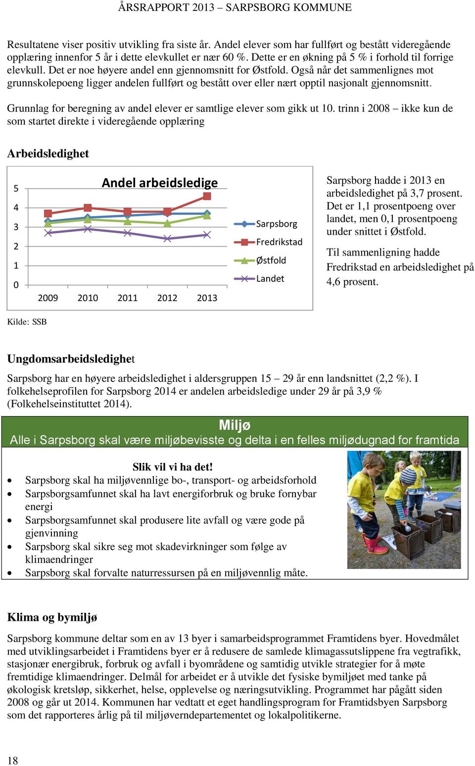 Også når det sammenlignes mot grunnskolepoeng ligger andelen fullført og bestått over eller nært opptil nasjonalt gjennomsnitt.