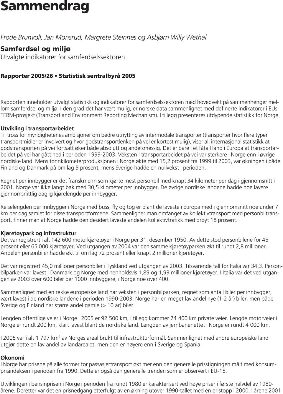 I den grad det har vært mulig, er norske data sammenlignet med definerte indikatorer i EUs TERM-prosjekt (Transport and Environment Reporting Mechanism).