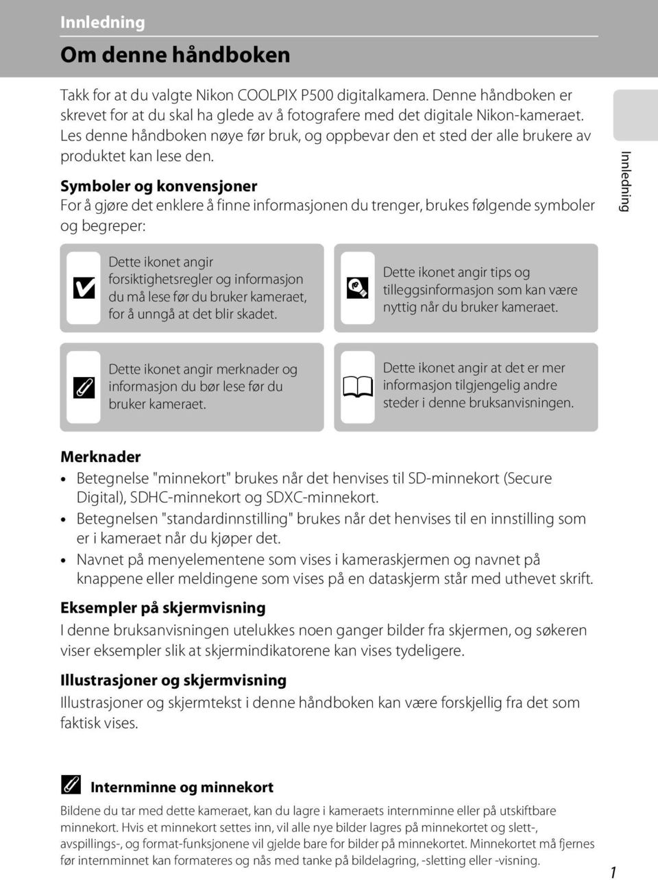 Symboler og konvensjoner For å gjøre det enklere å finne informasjonen du trenger, brukes følgende symboler og begreper: Innledning B Dette ikonet angir forsiktighetsregler og informasjon du må lese