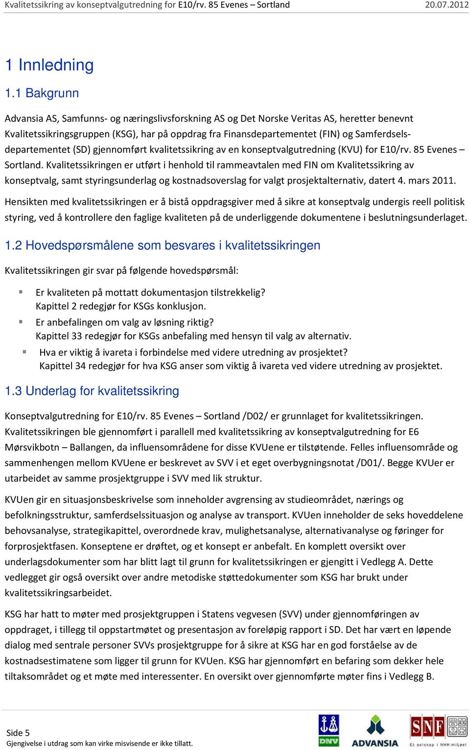 Samferdselsdepartementet (SD) gjennomført kvalitetssikring av en konseptvalgutredning (KVU) for E10/rv. 85 Evenes Sortland.
