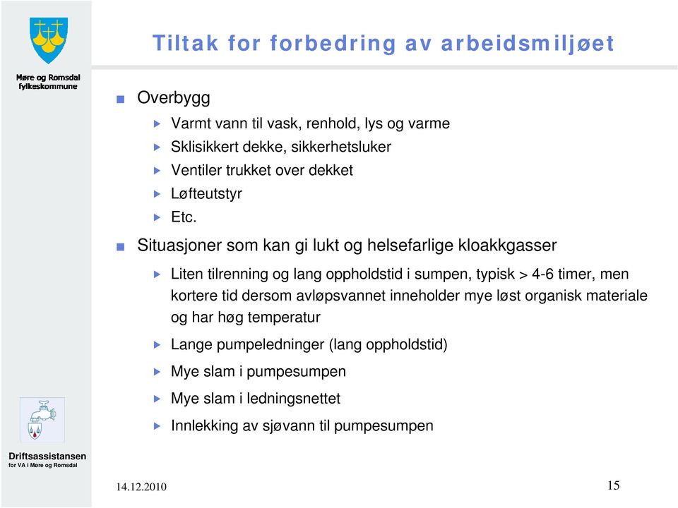 Situasjoner som kan gi lukt og helsefarlige kloakkgasser Liten tilrenning og lang oppholdstid i sumpen, typisk > 4-6 timer, men