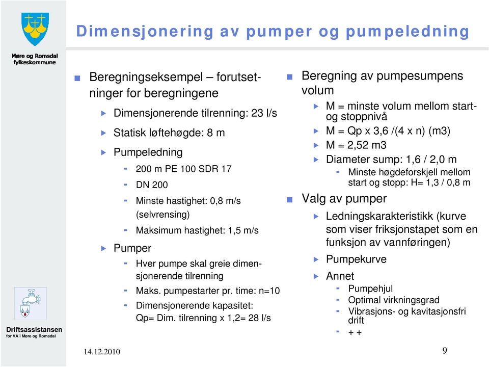 tilrenning x 1,2= 28 l/s Beregning av pumpesumpens volum M = minste volum mellom startog stoppnivå M = Qp x 3,6 /(4 x n) (m3) M = 2,52 m3 Diameter sump: 1,6 / 2,0 m Valg av pumper Minste