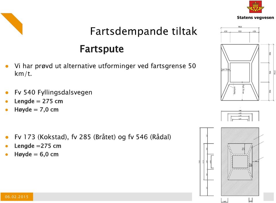 Fv 540 Fyllingsdalsvegen Lengde = 275 cm Høyde = 7,0